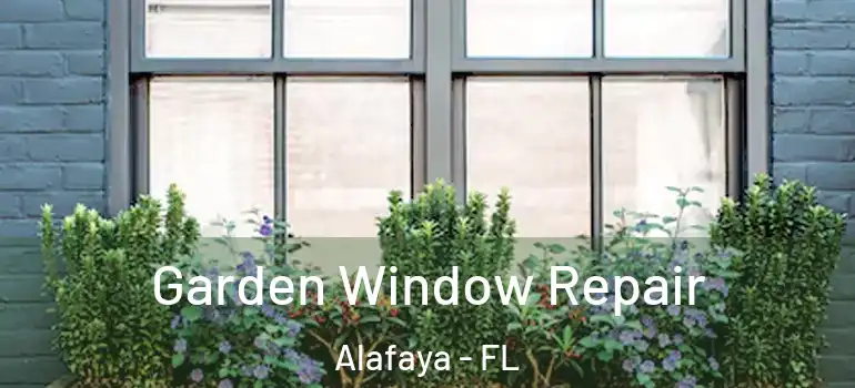  Garden Window Repair Alafaya - FL