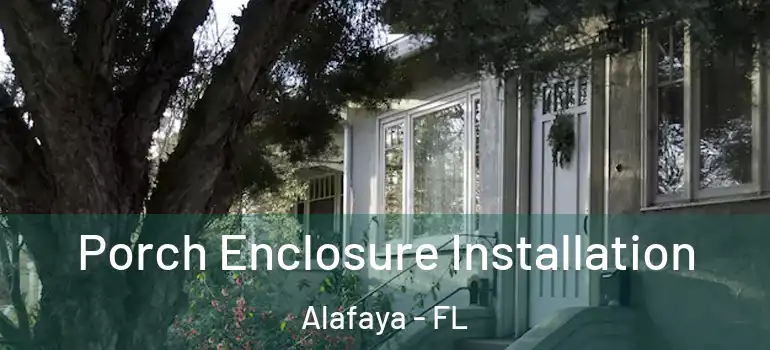  Porch Enclosure Installation Alafaya - FL
